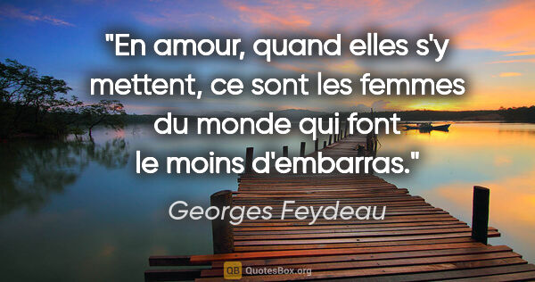 Georges Feydeau citation: "En amour, quand elles s'y mettent, ce sont les femmes du monde..."