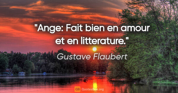 Gustave Flaubert citation: "Ange: Fait bien en amour et en litterature."