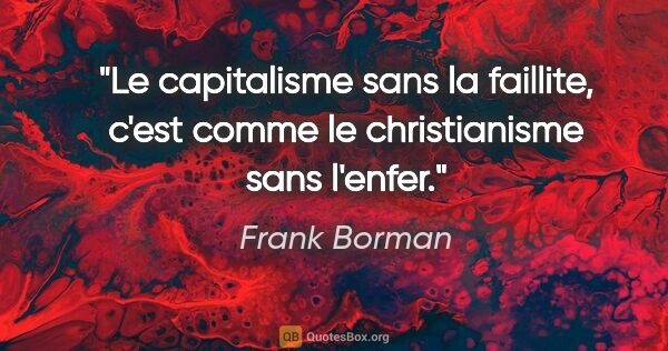 Frank Borman citation: "Le capitalisme sans la faillite, c'est comme le christianisme..."