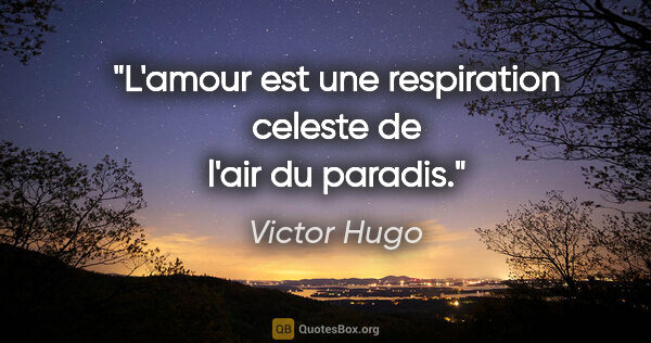 Victor Hugo citation: "L'amour est une respiration celeste de l'air du paradis."