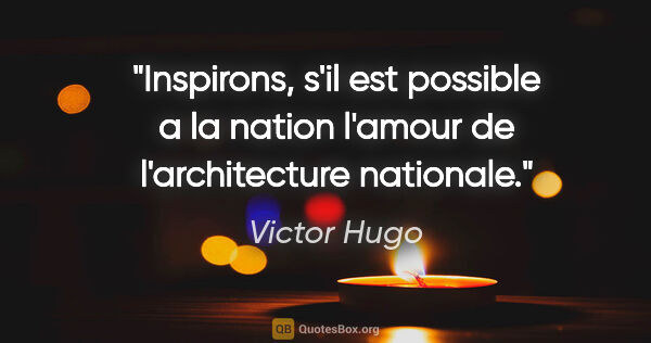Victor Hugo citation: "Inspirons, s'il est possible a la nation l'amour de..."