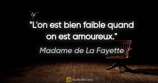 Madame de La Fayette citation: "L'on est bien faible quand on est amoureux."