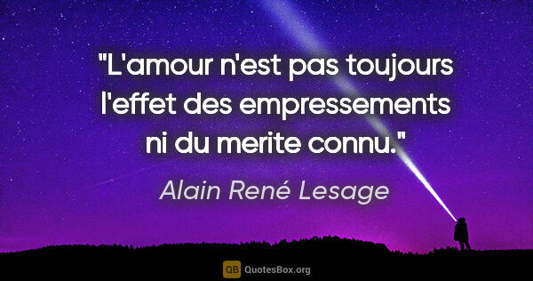 Alain René Lesage citation: "L'amour n'est pas toujours l'effet des empressements ni du..."