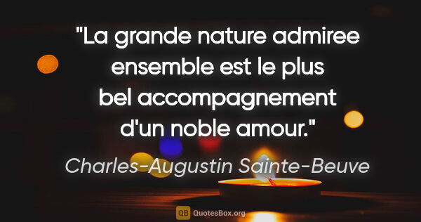 Charles-Augustin Sainte-Beuve citation: "La grande nature admiree ensemble est le plus bel..."