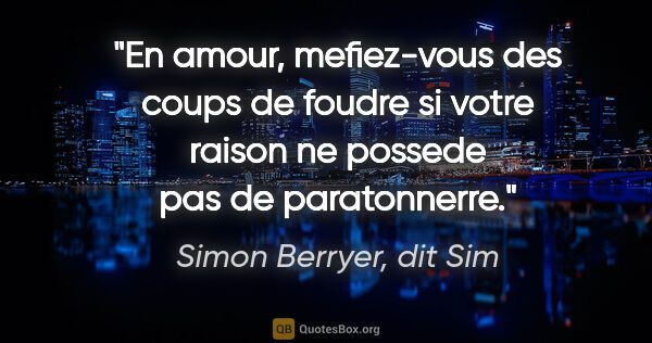 Simon Berryer, dit Sim citation: "En amour, mefiez-vous des coups de foudre si votre raison ne..."