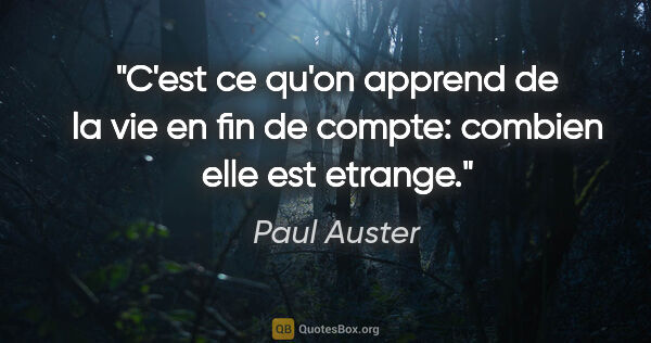Paul Auster citation: "C'est ce qu'on apprend de la vie en fin de compte: combien..."