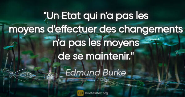 Edmund Burke citation: "Un Etat qui n'a pas les moyens d'effectuer des changements n'a..."