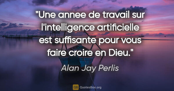 Alan Jay Perlis citation: "Une annee de travail sur l'intelligence artificielle est..."