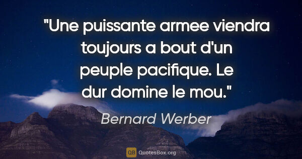 Bernard Werber citation: "Une puissante armee viendra toujours a bout d'un peuple..."