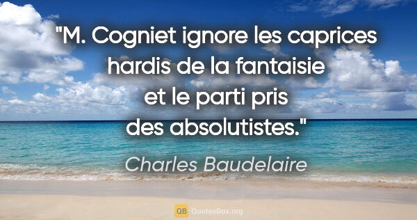 Charles Baudelaire citation: "M. Cogniet ignore les caprices hardis de la fantaisie et le..."