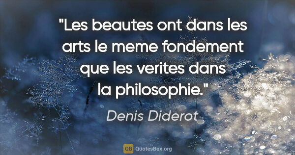 Denis Diderot citation: "Les beautes ont dans les arts le meme fondement que les..."
