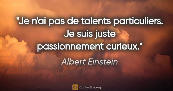 Albert Einstein citation: "Je n'ai pas de talents particuliers. Je suis juste..."