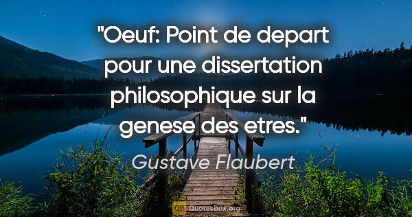 Gustave Flaubert citation: "Oeuf: Point de depart pour une dissertation philosophique sur..."