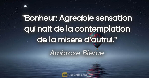 Ambrose Bierce citation: "Bonheur: Agreable sensation qui nait de la contemplation de la..."