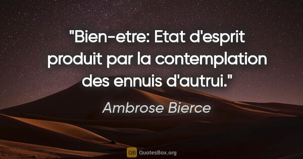 Ambrose Bierce citation: "Bien-etre: Etat d'esprit produit par la contemplation des..."