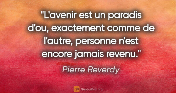 Pierre Reverdy citation: "L'avenir est un paradis d'ou, exactement comme de l'autre,..."