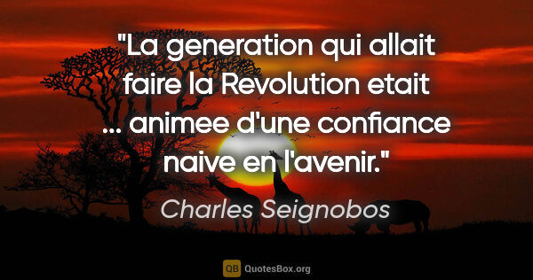 Charles Seignobos citation: "La generation qui allait faire la Revolution etait ... animee..."