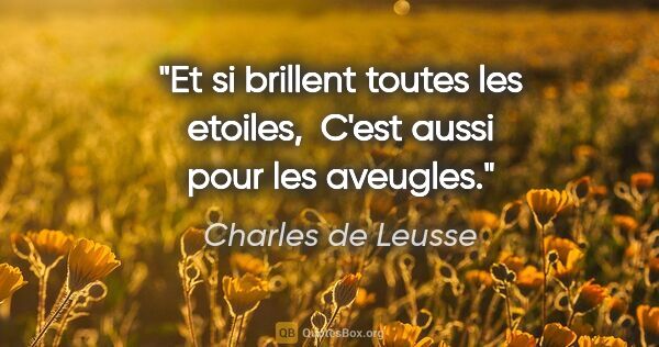 Charles de Leusse citation: "Et si brillent toutes les etoiles,  C'est aussi pour les..."