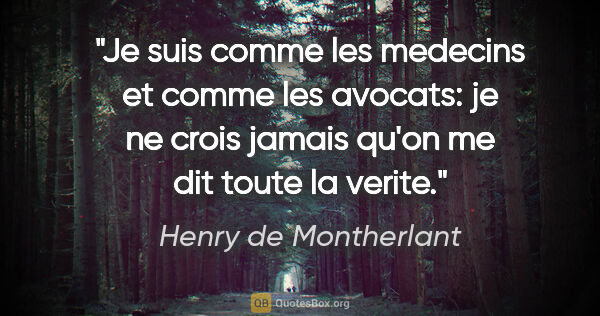 Henry de Montherlant citation: "Je suis comme les medecins et comme les avocats: je ne crois..."