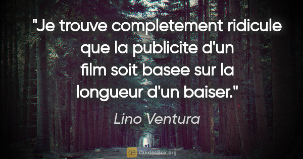 Lino Ventura citation: "Je trouve completement ridicule que la publicite d'un film..."