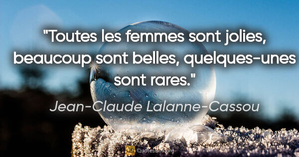 Jean-Claude Lalanne-Cassou citation: "Toutes les femmes sont jolies, beaucoup sont belles,..."