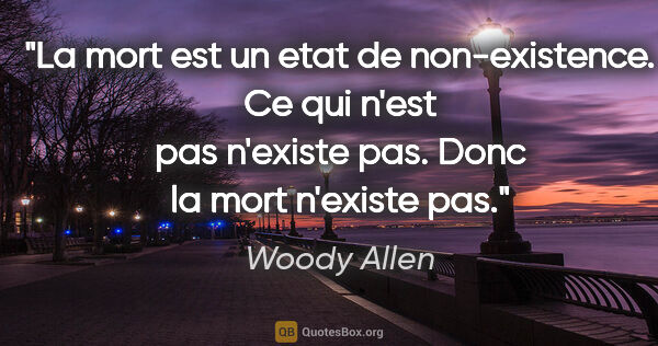 Woody Allen citation: "La mort est un etat de non-existence. Ce qui n'est pas..."