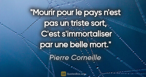 Pierre Corneille citation: "Mourir pour le pays n'est pas un triste sort,  C'est..."