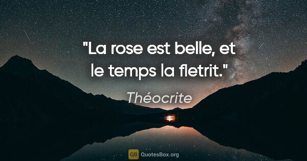 Théocrite citation: "La rose est belle, et le temps la fletrit."