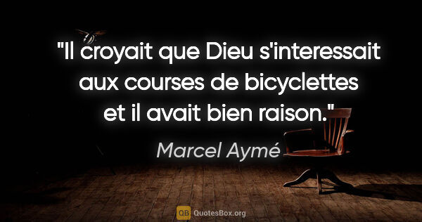 Marcel Aymé citation: "Il croyait que Dieu s'interessait aux courses de bicyclettes..."