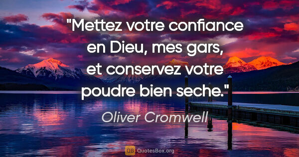 Oliver Cromwell citation: "Mettez votre confiance en Dieu, mes gars, et conservez votre..."