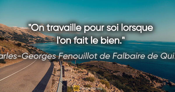 Charles-Georges Fenouillot de Falbaire de Quingey citation: "On travaille pour soi lorsque l'on fait le bien."