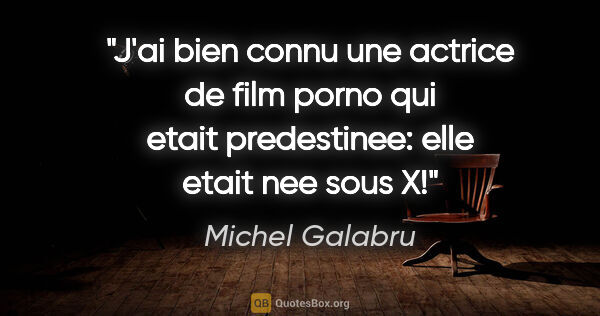 Michel Galabru citation: "J'ai bien connu une actrice de film porno qui etait..."