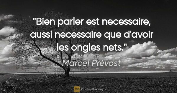 Marcel Prévost citation: "Bien parler est necessaire, aussi necessaire que d'avoir les..."
