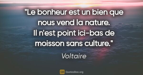Voltaire citation: "Le bonheur est un bien que nous vend la nature. Il n'est point..."