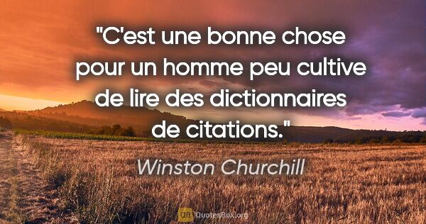 Winston Churchill citation: "C'est une bonne chose pour un homme peu cultive de lire des..."