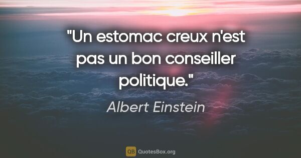 Albert Einstein citation: "Un estomac creux n'est pas un bon conseiller politique."