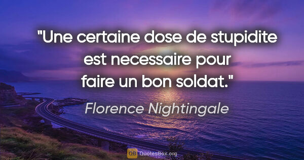 Florence Nightingale citation: "Une certaine dose de stupidite est necessaire pour faire un..."