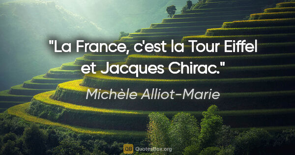 Michèle Alliot-Marie citation: "La France, c'est la Tour Eiffel et Jacques Chirac."