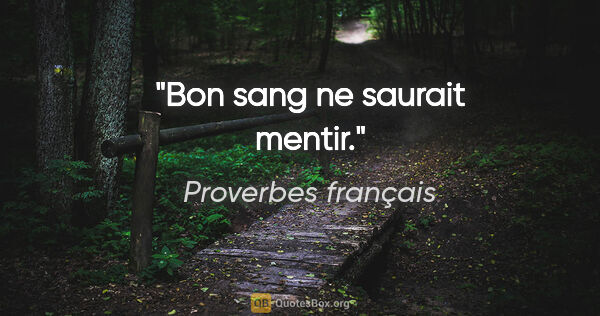 Proverbes français citation: "Bon sang ne saurait mentir."