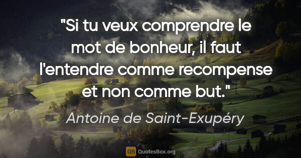Antoine de Saint-Exupéry citation: "Si tu veux comprendre le mot de bonheur, il faut l'entendre..."