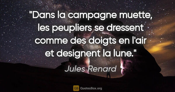 Jules Renard citation: "Dans la campagne muette, les peupliers se dressent comme des..."