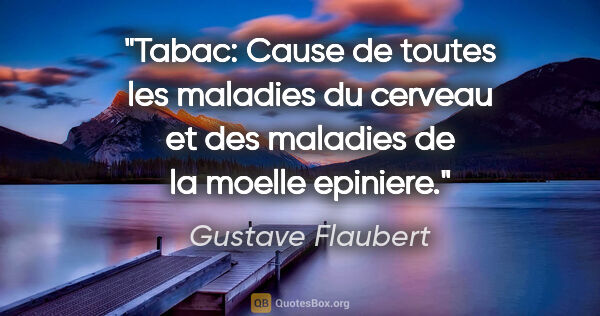 Gustave Flaubert citation: "Tabac: Cause de toutes les maladies du cerveau et des maladies..."