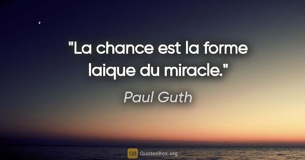 Paul Guth citation: "La chance est la forme laique du miracle."