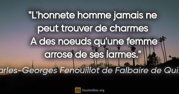Charles-Georges Fenouillot de Falbaire de Quingey citation: "L'honnete homme jamais ne peut trouver de charmes  A des..."