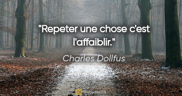 Charles Dollfus citation: "Repeter une chose c'est l'affaiblir."