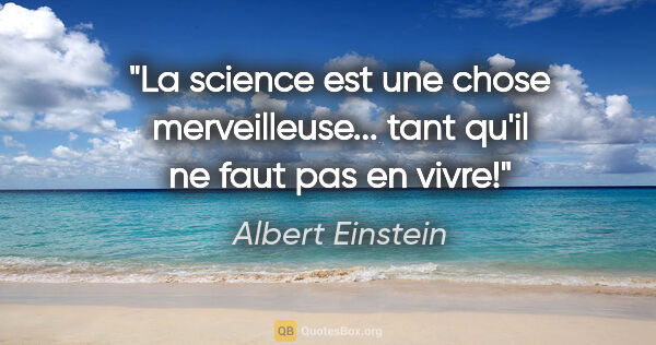 Albert Einstein citation: "La science est une chose merveilleuse... tant qu'il ne faut..."
