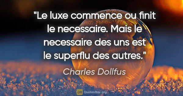 Charles Dollfus citation: "Le luxe commence ou finit le necessaire. Mais le necessaire..."