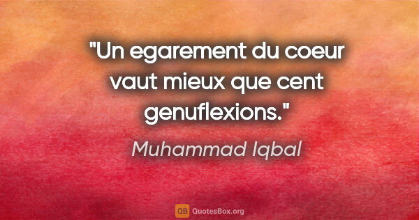 Muhammad Iqbal citation: "Un egarement du coeur vaut mieux que cent genuflexions."