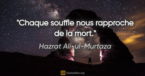 Hazrat Ali-ul-Murtaza citation: "Chaque souffle nous rapproche de la mort."