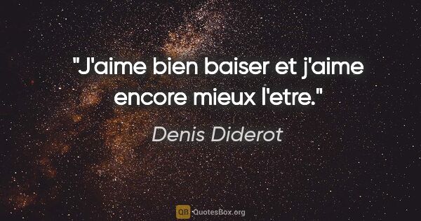Denis Diderot citation: "J'aime bien baiser et j'aime encore mieux l'etre."